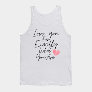 Love you for exactly what you are Tank Top